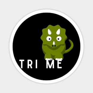 Tri Me Funny Triceratops Dinosaur Pun Magnet